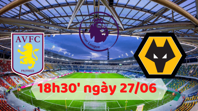 aston-villa-wolverhampton-ngoai-hang-anh-premier-league-27-06-2020-soikeo79.com