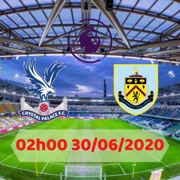 Soi kèo Crystal Palace vs Burnley 02h00 ngày 30/06/2020