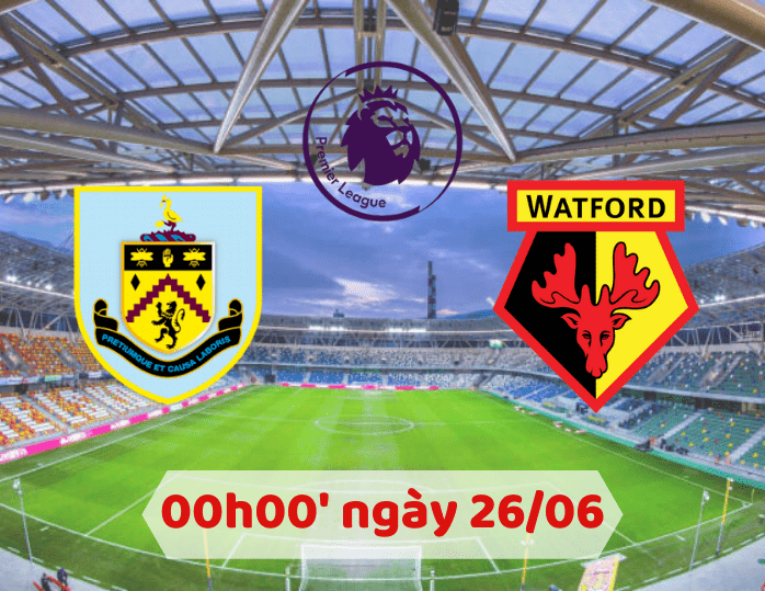 SOI KÈO BURNLEY – WATFORD 00H00 NGÀY 26/06/2020