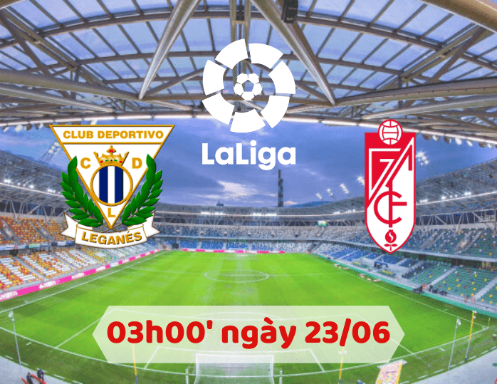 Soi kèo Leganes – Granada 03h00 ngày 23/06/2020