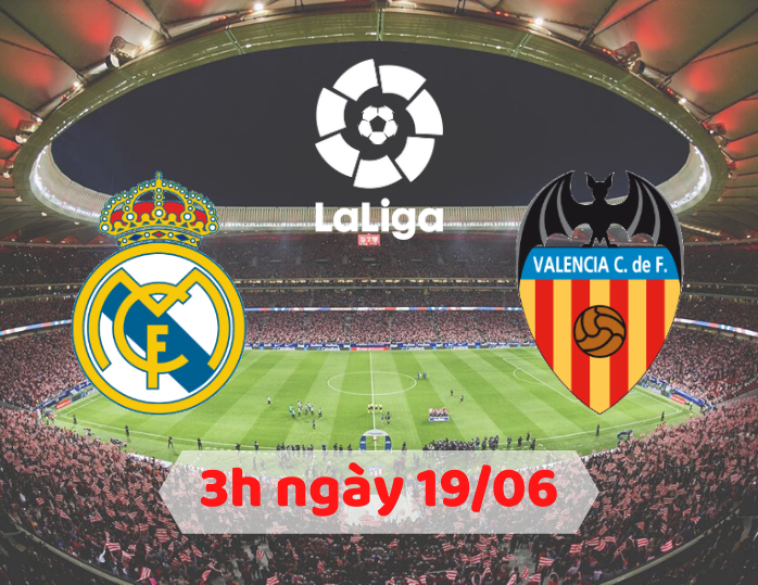 Real madrid đấu Valencia vào lúc 3h ngày mai, 19/06