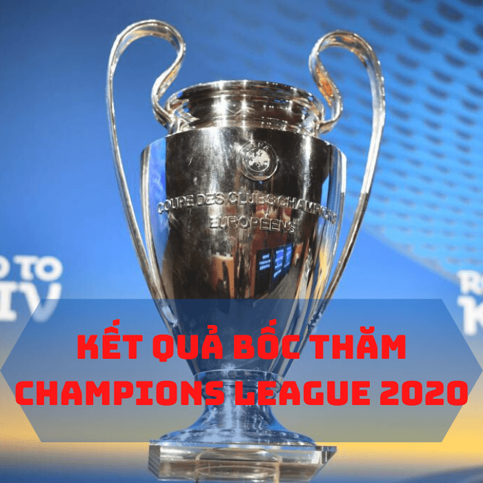 Kết quả bốc thăm Champions League 2020