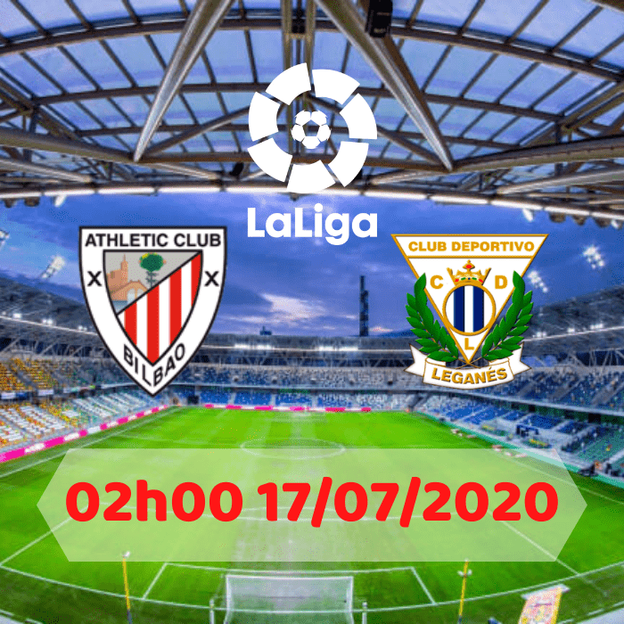 SOI KÈO ATHLETIC BILBAO VS LEGANES – 02h00 – 17/07/2020