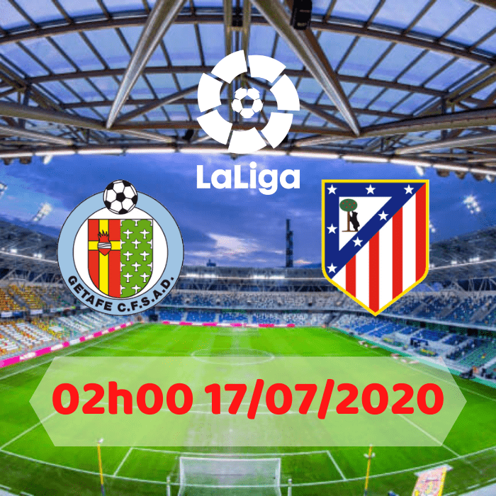 SOI KÈO GETAFE VS ATLETICO MADRID – 02h00 – 17/07/2020