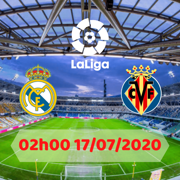 SOI KÈO REAL MADRID VS VILLARREAL – 02h00 – 17/07/2020