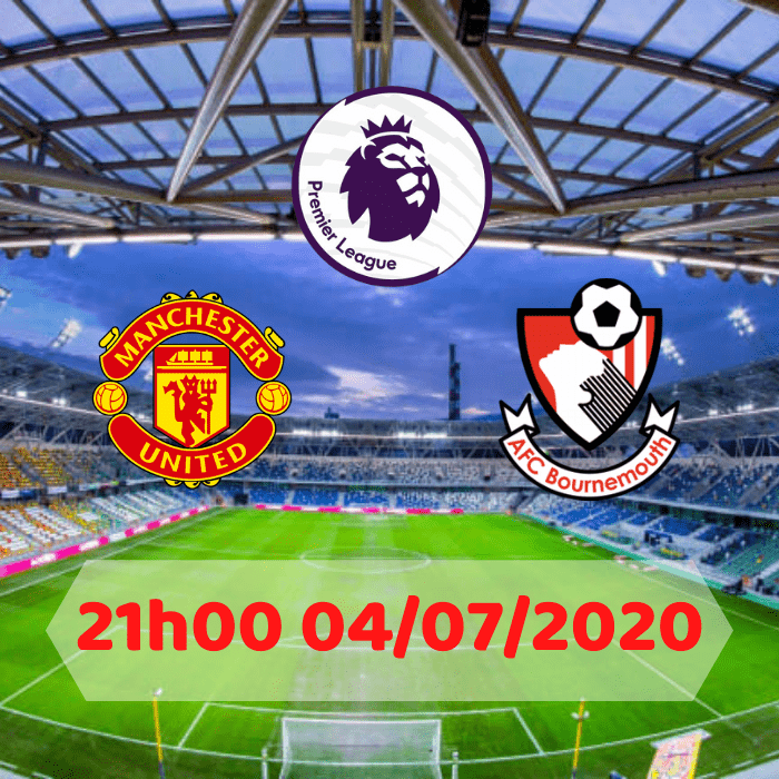 Manchester United vs Bournemouth 09h00 04/07/2020