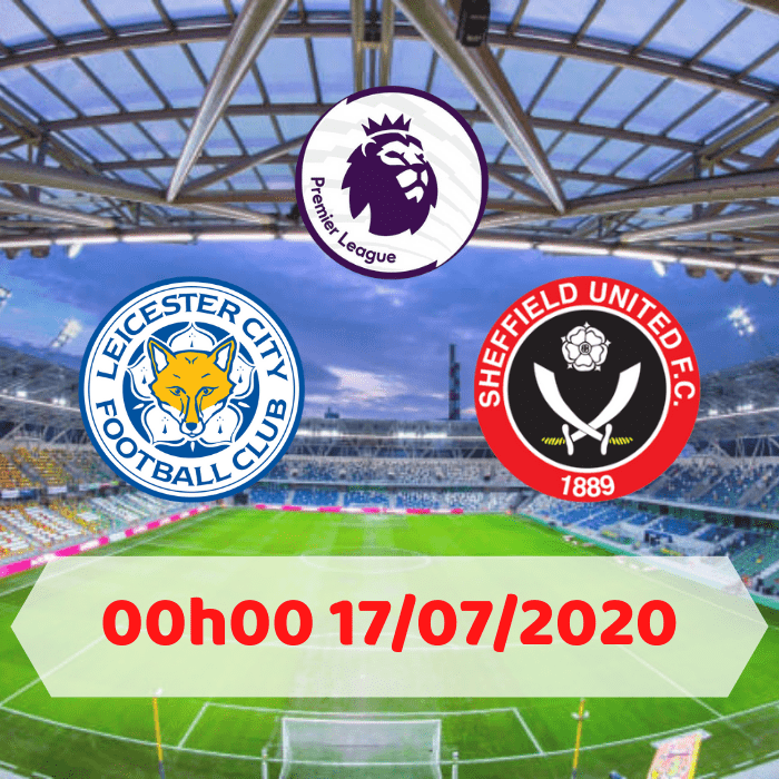 SOI KÈO Leicester vs Sheffield – 00h00 – 17/07/2020