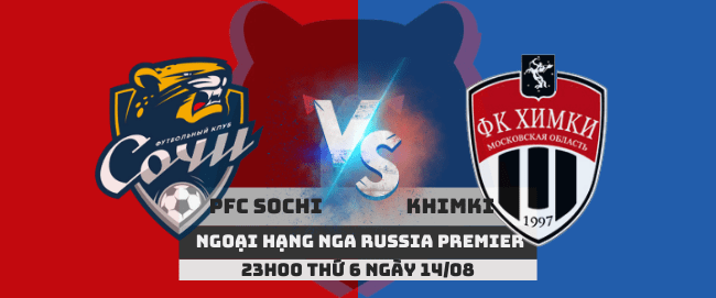 PFC Sochi vs Khimki –Ngoại hạng Nga– 14/08