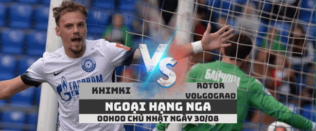 Khimki vs Rotor Volgograd –Ngoại hạng Nga– 30/08