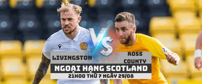 Livingston vs Ross County –Ngoại hạng Scotland– 29/08