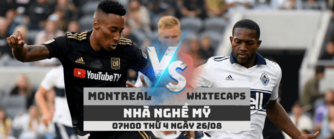 Montreal Impact vs Vancouver Whitecaps –Nhà nghề Mỹ– 26/08