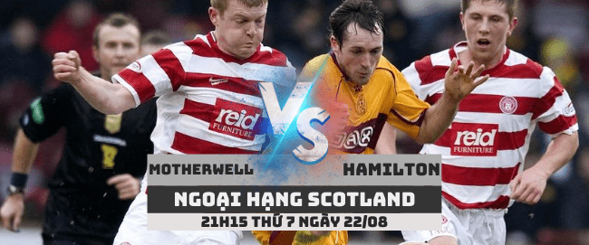 Motherwell vs Hamilton –Ngoại hạng Scotland– 22/08