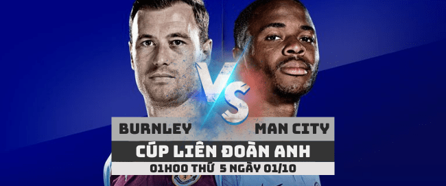 Nhận định Burnley vs Man City -Cúp liên đoàn Anh- 01/10