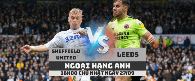 Nhận định Sheffield United vs Leeds –Ngoại hạng Anh– 27/09