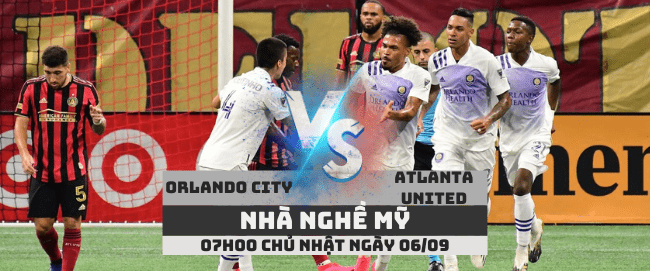 Orlando City vs Atlanta United –Nhà nghề Mỹ– 06/09