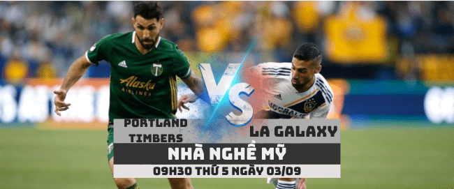 Portland Timbers vs Los Angeles Galaxy –Nhà nghề Mỹ– 03/09