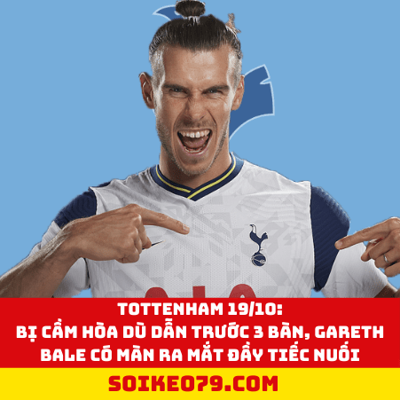 Dẫn trước 3 bàn vẫn bị cầm hòa, Gareth Bale ra mắt đầy nuối tiếc