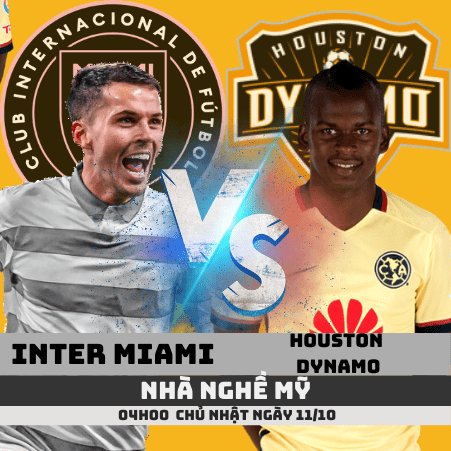 > Nhận định Inter Miami vs Houston Dynamo –Nhà nghề Mỹ– 11/10