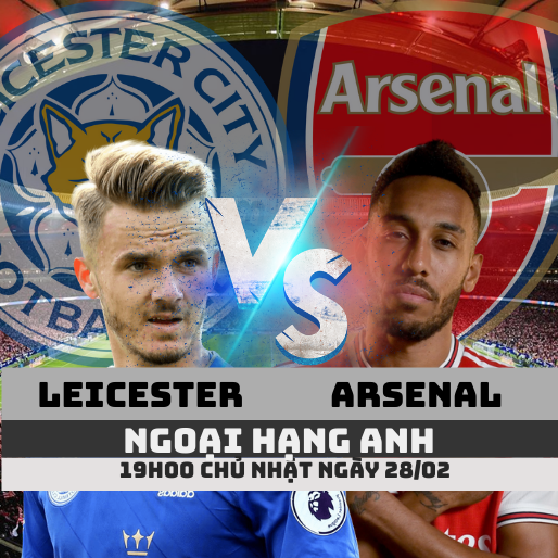 Nhận định bóng đá Leicester vs Arsenal, 19h00 ngày 28/02