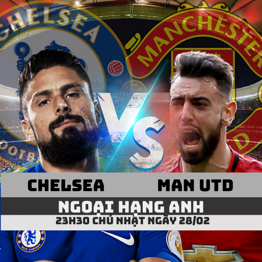 Nhận định bóng đá Chelsea vs Man Utd, 23h30 ngày 28/02