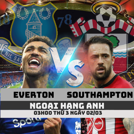 Nhận định bóng đá Everton vs Southampton, 03h00 ngày 02/03