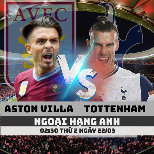 Nhận định bóng đá Aston Villa vs Tottenham, 02:30 ngày 22/03