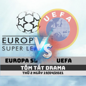 europa super league vs uefa tom tat drama 19-04