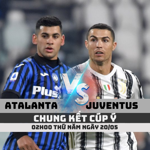 Tỷ lệ kèo Atalanta vs Juventus – 02h00 – 20/05/2021 – Chung kết cúp Ý