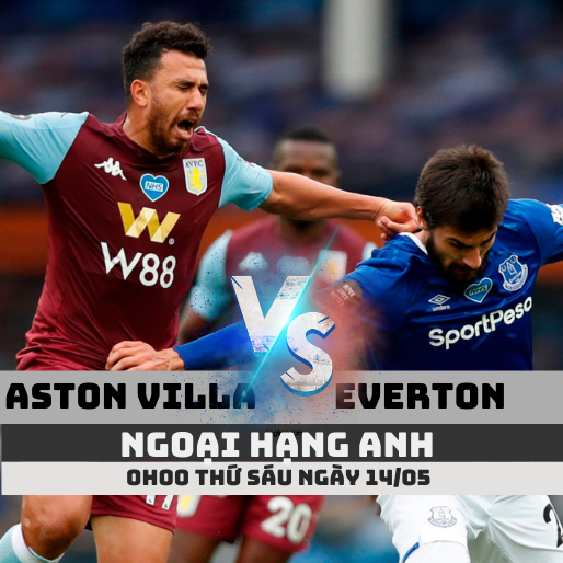 Tỷ lệ kèo Aston Villa vs Everton – 0h00 – 14/05/2021 – Ngoại hạng Anh