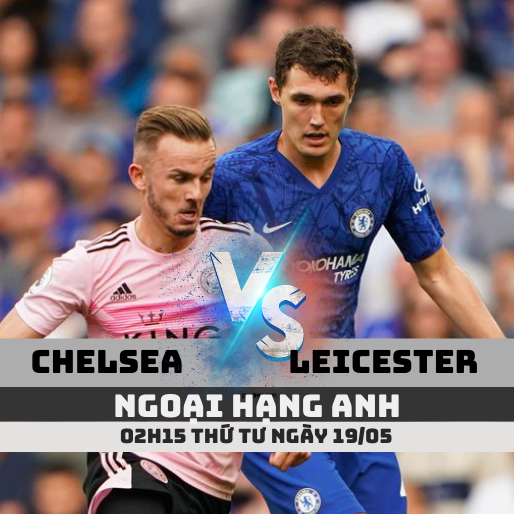 Tỷ lệ kèo Chelsea vs Leicester – 02h15 – 19/05/2021 – Ngoại hạng Anh