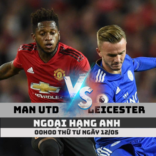 Tỷ lệ kèo Man Utd vs Leicester – 00h00 – 12/05/2021 – Ngoại hạng Anh