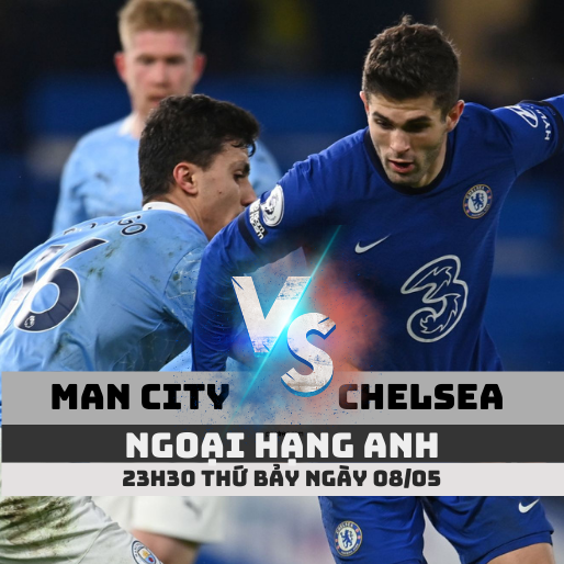 Tỷ lệ kèo Man City vs Chelsea – 23h30 – 08/05/2021 – Ngoại hạng Anh