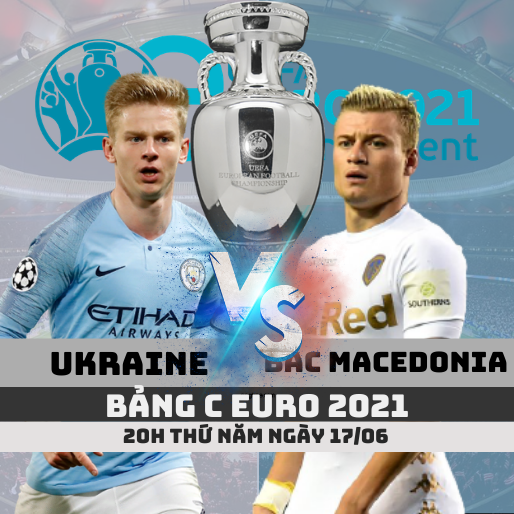 Tỷ lệ kèo Ukraine vs Bắc Macedonia –20h- 17/06/2021 – Bảng C Euro 2021