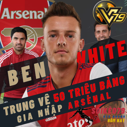 Trung vệ Ben White gia nhập Arsenal với bản hợp đồng 50 triệu Bảng