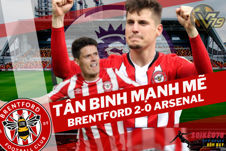 Tân binh Brentford bất ngờ hạ gục Arsenal 2-0!