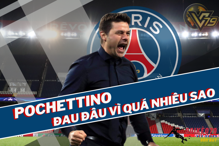 Pochettino đau đầu xây dựng đội hình mới cho PSG