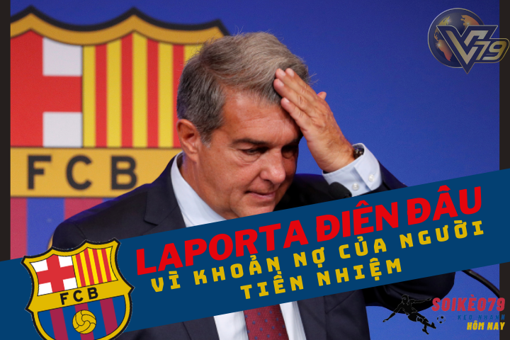 Laporta điên đầu vì khoản nợ khủng của Barcelona