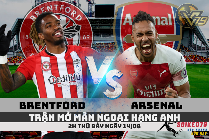 Soi kèo Brentford vs Arsenal -2h 14/08 | Mở màn Ngoại hạng Anh 2021