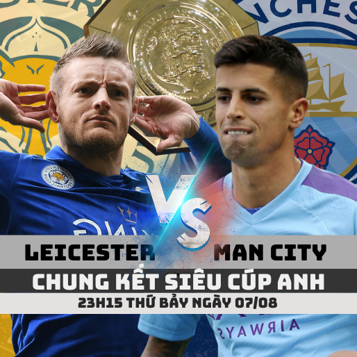 Soi kèo Leicester vs Man City -23h15 07/08 | Chung kết Siêu cúp Anh 2021