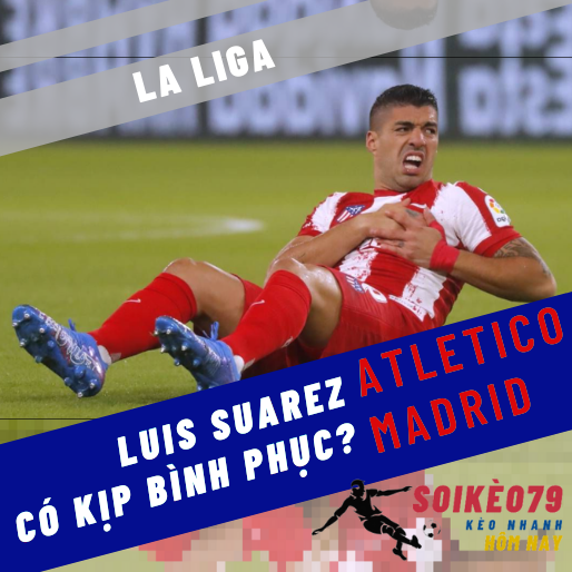 atletico madrid luis suarez chan thuong la liga soikeo79