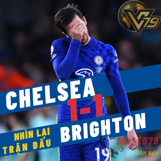 Nhìn lại trận Chelsea 1-1 Brighton – Ngoại hạng Anh 2021