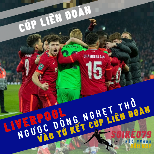 Ngược dòng ngoạn mục, Liverpool vào bán kết cúp Liên Đoàn