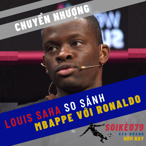 louis saha mbappe ronaldo psg chuyen nhuong soikeo79 12 23