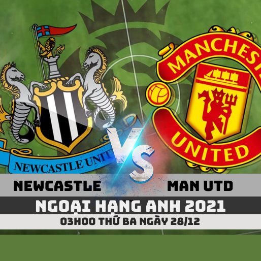 Nhận định Newcastle vs Man Utd, 3h ngày 28/12 Ngoại hạng Anh 2021