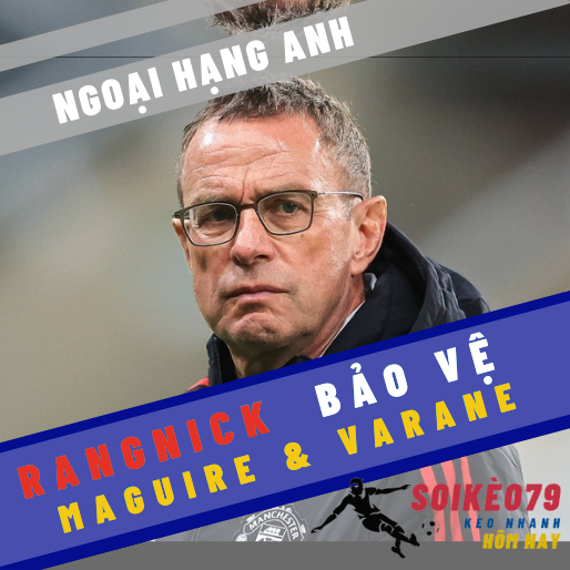 Rangnick bảo vệ Maguire và Varane sau trận hòa với Newcastle