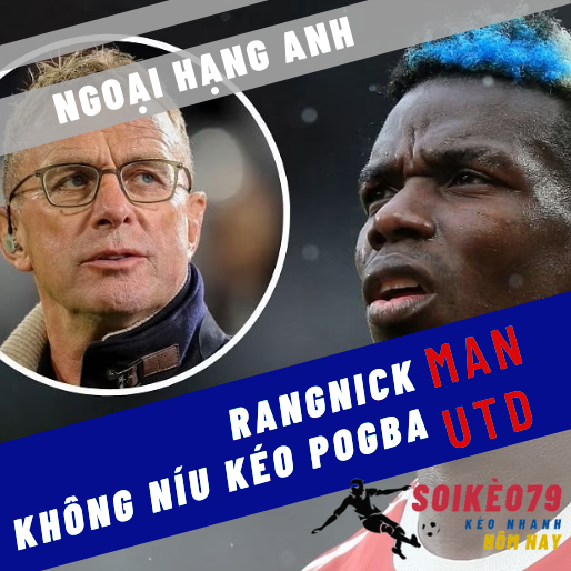 Rangnick sẽ không níu kéo Pogba ở Man Utd