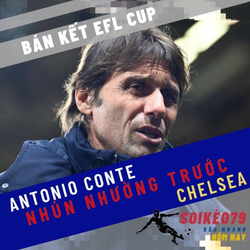 Conte nhún nhường trước trận bán kết EFL với Chelsea