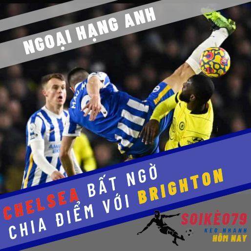 Chelsea bất ngờ chia điểm với Brighton