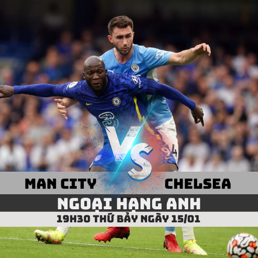 Nhận định Man City vs Chelsea, 19h30 ngày 15/1 Ngoại hạng Anh