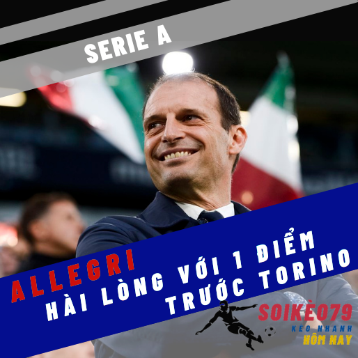 Allegri hạnh phúc kết quả chia điểm với Torino